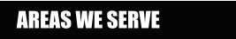 AREAS WE SERVE