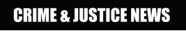 CRIME & JUSTICE NEWS