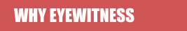 WHY EYEWITNESS