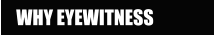 WHY EYEWITNESS