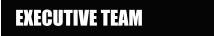 EXECUTIVE TEAM