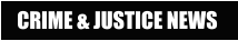 CRIME & JUSTICE NEWS